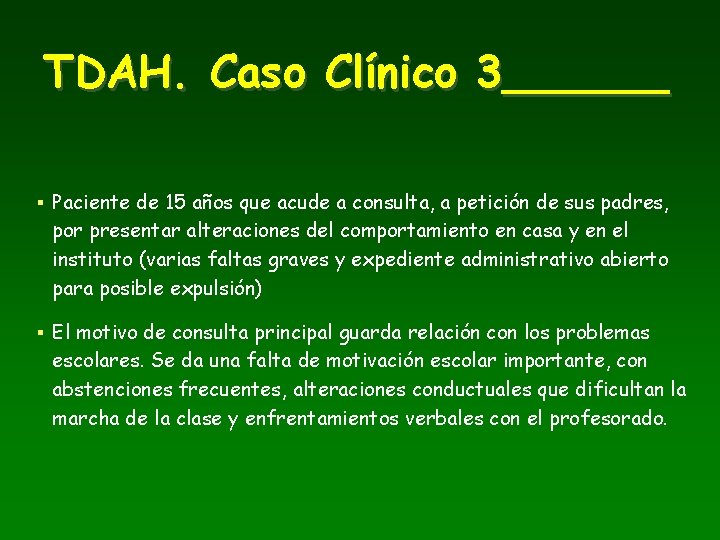 TDAH. Caso Clínico 3______ § Paciente de 15 años que acude a consulta, a