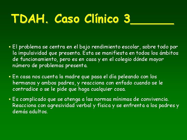 TDAH. Caso Clínico 3______ § El problema se centra en el bajo rendimiento escolar,