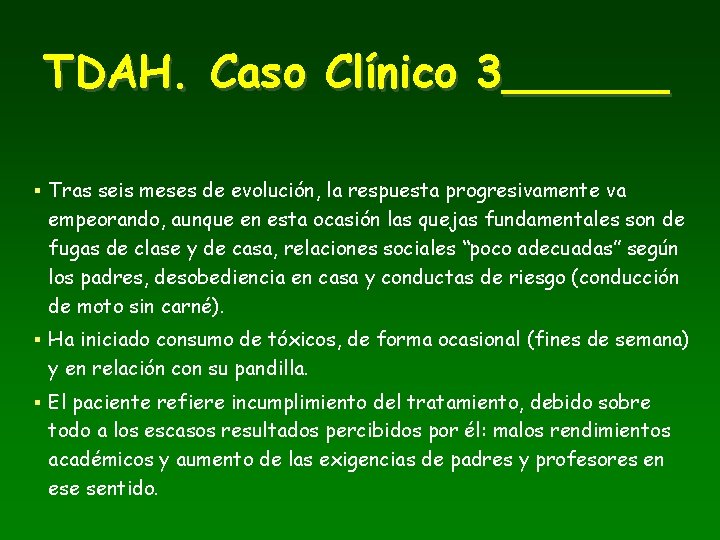 TDAH. Caso Clínico 3______ § Tras seis meses de evolución, la respuesta progresivamente va