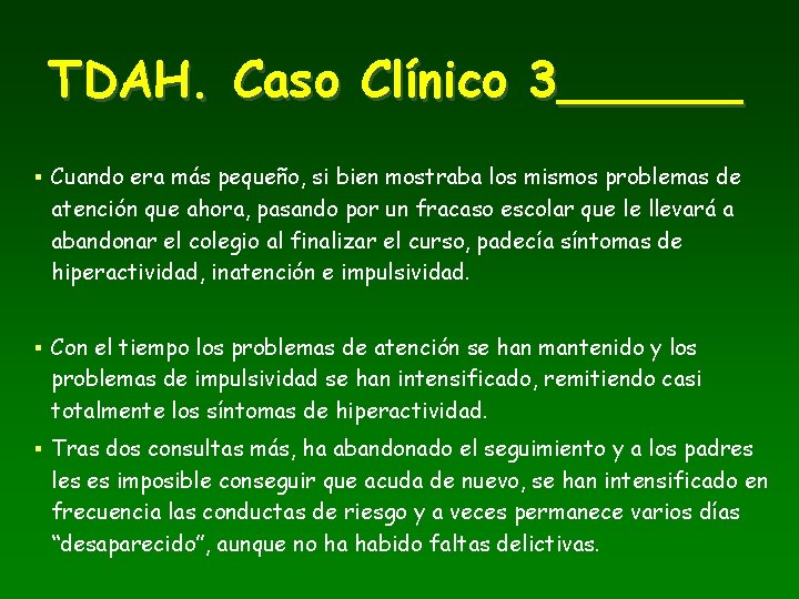 TDAH. Caso Clínico 3______ § Cuando era más pequeño, si bien mostraba los mismos