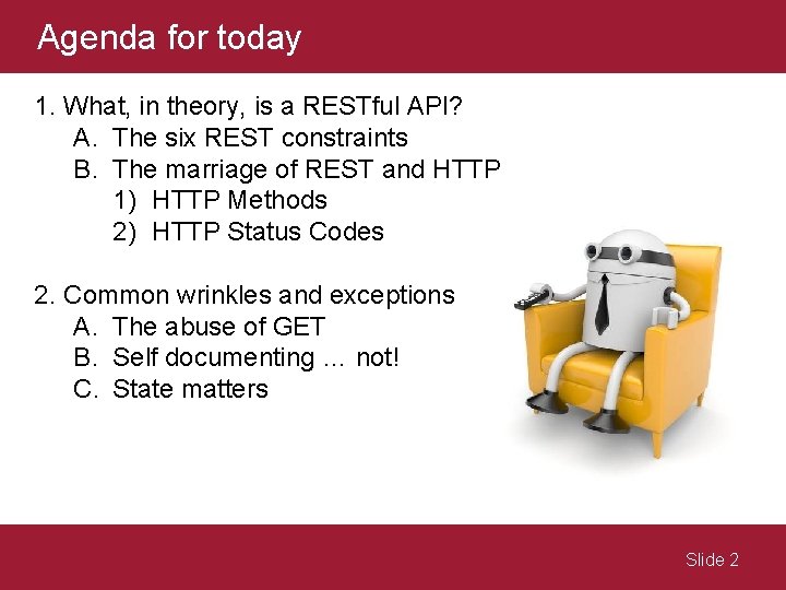 Agenda for today 1. What, in theory, is a RESTful API? A. The six