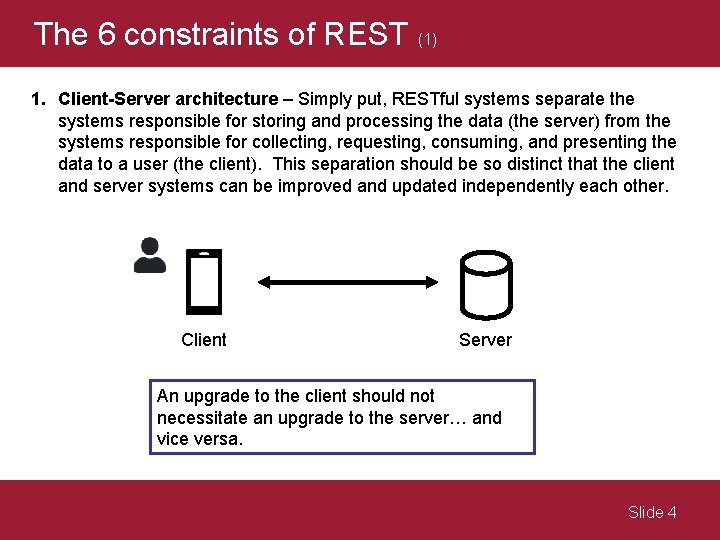 The 6 constraints of REST (1) 1. Client-Server architecture – Simply put, RESTful systems
