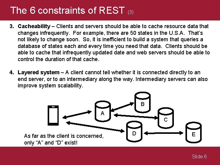 The 6 constraints of REST (3) 3. Cacheability – Clients and servers should be