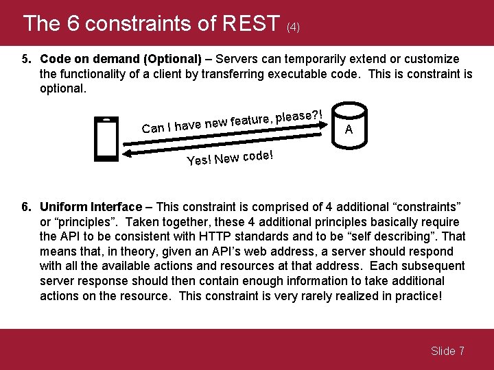 The 6 constraints of REST (4) 5. Code on demand (Optional) – Servers can