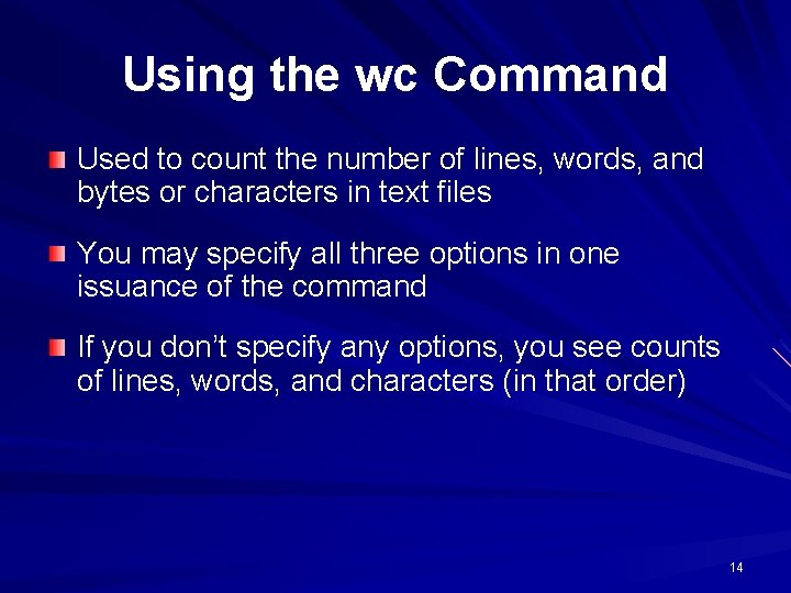 Using the wc Command Used to count the number of lines, words, and bytes Using the wc Command Used to count the number of lines, words, and bytes