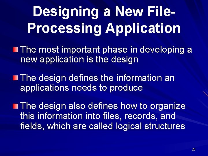 Designing a New File. Processing Application The most important phase in developing a new Designing a New File. Processing Application The most important phase in developing a new