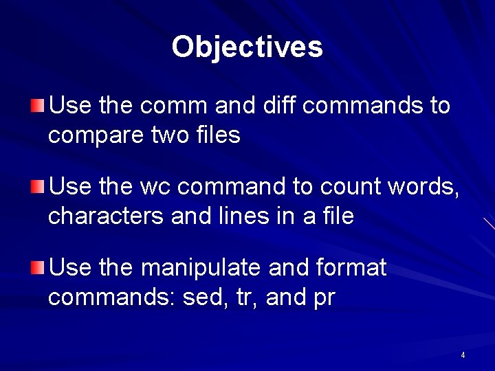 Objectives Use the comm and diff commands to compare two files Use the wc Objectives Use the comm and diff commands to compare two files Use the wc