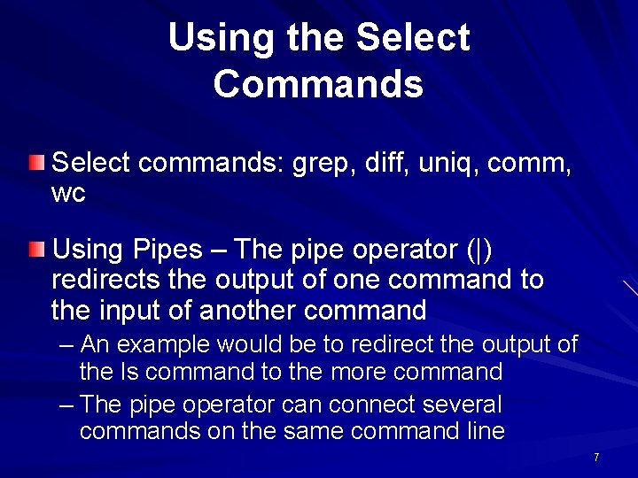 Using the Select Commands Select commands: grep, diff, uniq, comm, wc Using Pipes – Using the Select Commands Select commands: grep, diff, uniq, comm, wc Using Pipes –
