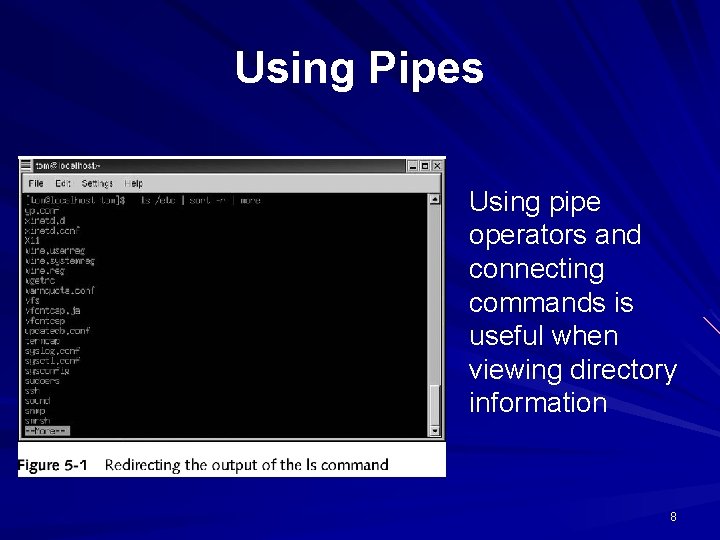 Using Pipes Using pipe operators and connecting commands is useful when viewing directory information Using Pipes Using pipe operators and connecting commands is useful when viewing directory information