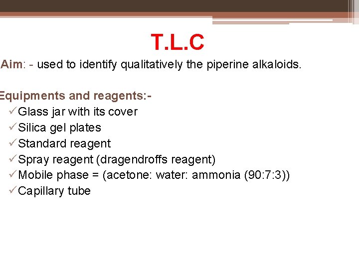 T. L. C Aim: - used to identify qualitatively the piperine alkaloids. Equipments and