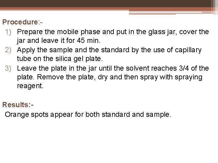 Procedure: 1) Prepare the mobile phase and put in the glass jar, cover the