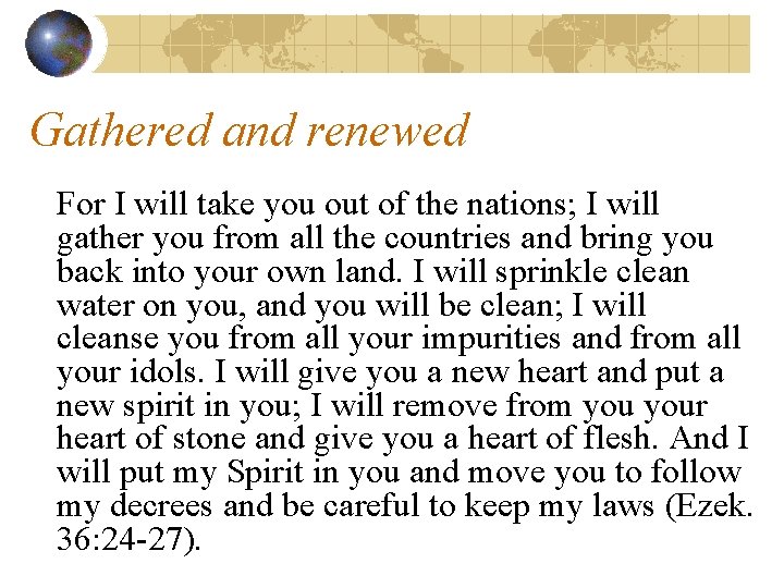 Gathered and renewed For I will take you out of the nations; I will