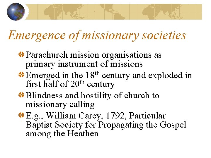 Emergence of missionary societies Parachurch mission organisations as primary instrument of missions Emerged in