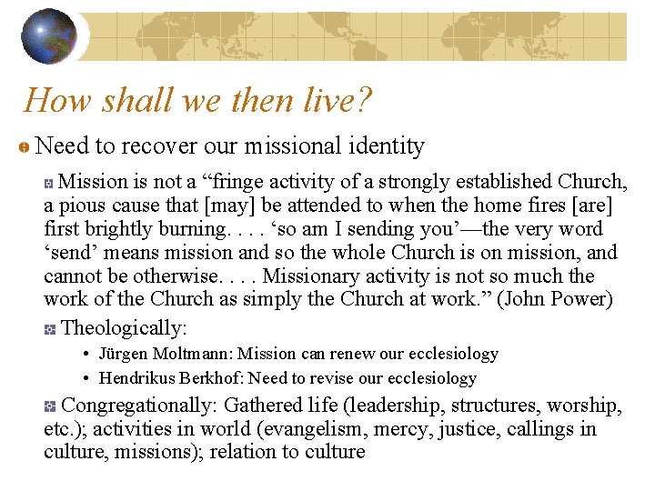 How shall we then live? Need to recover our missional identity Mission is not