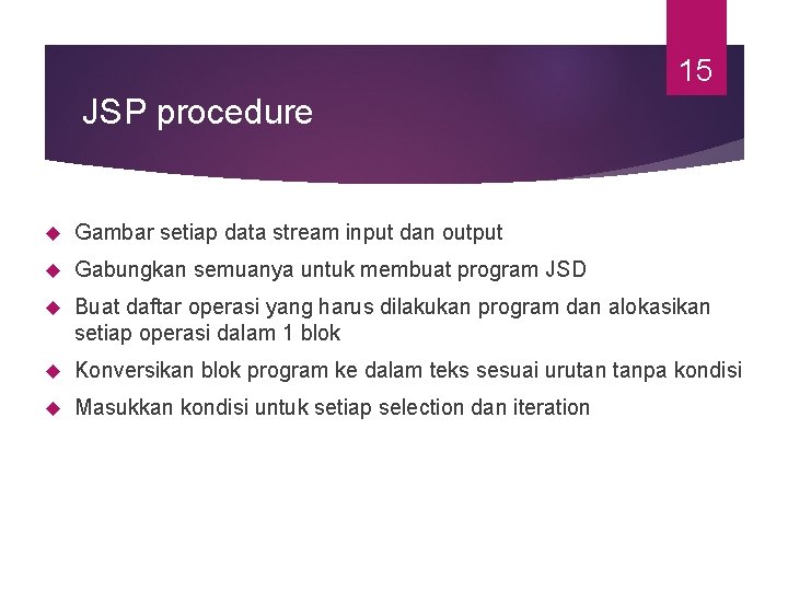 15 JSP procedure Gambar setiap data stream input dan output Gabungkan semuanya untuk membuat