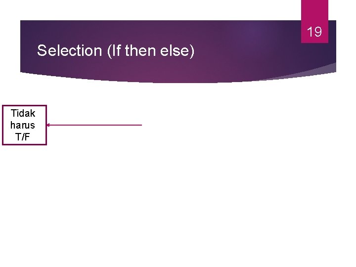 19 Selection (If then else) Tidak harus T/F 