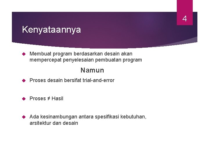 4 Kenyataannya Membuat program berdasarkan desain akan mempercepat penyelesaian pembuatan program Namun Proses desain