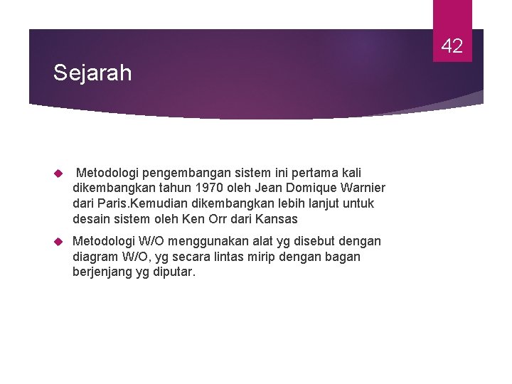 42 Sejarah Metodologi pengembangan sistem ini pertama kali dikembangkan tahun 1970 oleh Jean Domique