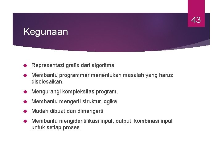 43 Kegunaan Representasi grafis dari algoritma Membantu programmer menentukan masalah yang harus diselesaikan. Mengurangi