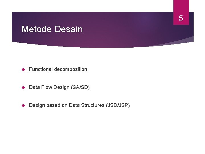 5 Metode Desain Functional decomposition Data Flow Design (SA/SD) Design based on Data Structures