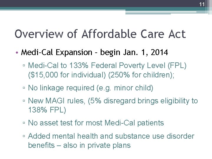 11 Overview of Affordable Care Act • Medi-Cal Expansion – begin Jan. 1, 2014