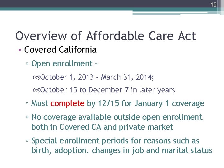 15 Overview of Affordable Care Act • Covered California ▫ Open enrollment – October