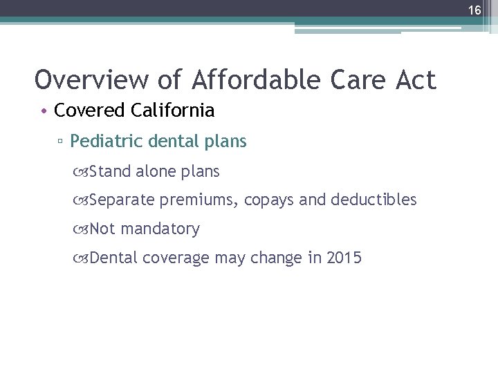 16 Overview of Affordable Care Act • Covered California ▫ Pediatric dental plans Stand