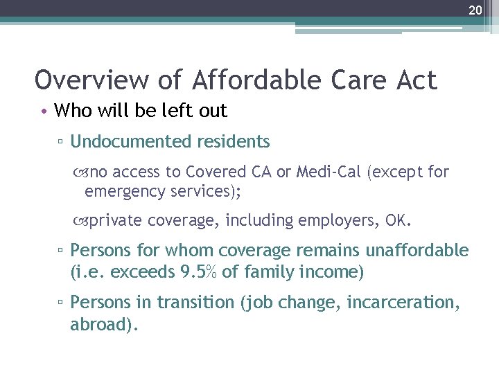 20 Overview of Affordable Care Act • Who will be left out ▫ Undocumented
