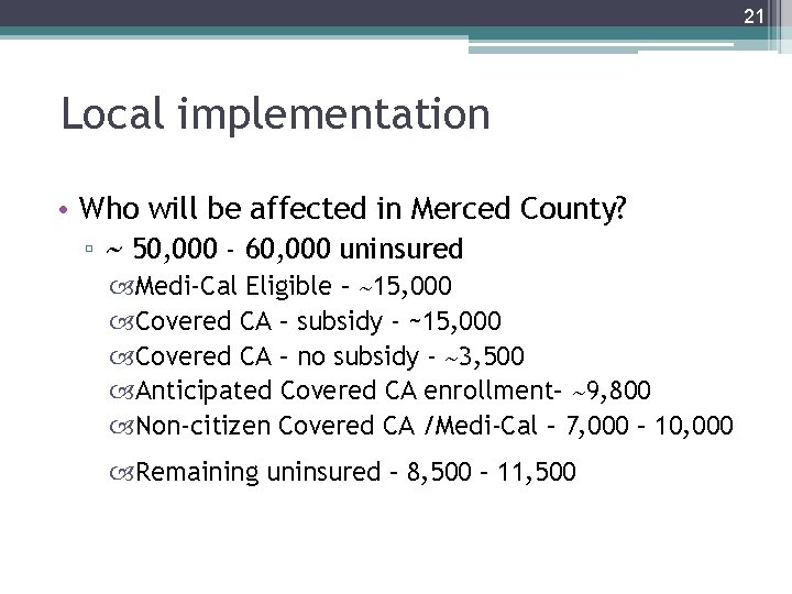 21 Local implementation • Who will be affected in Merced County? ▫ ~ 50,