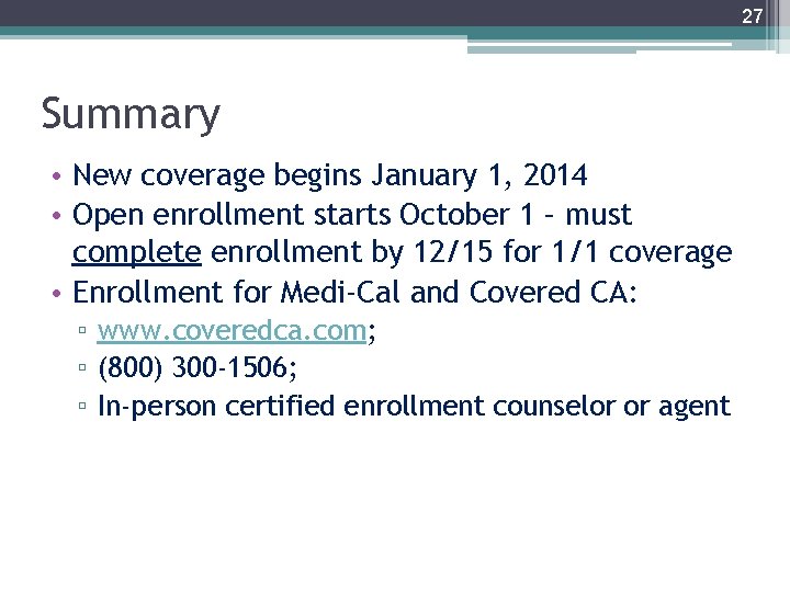 27 Summary • New coverage begins January 1, 2014 • Open enrollment starts October
