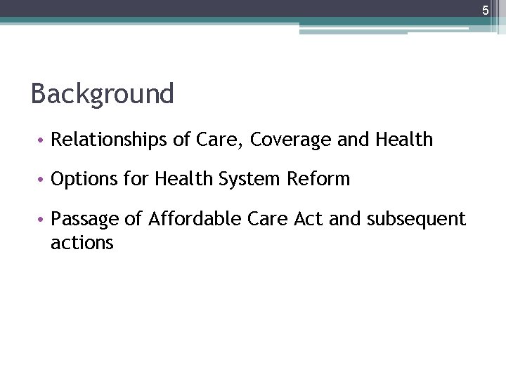 5 Background • Relationships of Care, Coverage and Health • Options for Health System