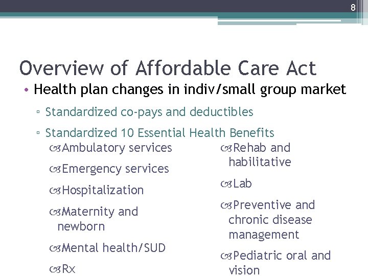 8 Overview of Affordable Care Act • Health plan changes in indiv/small group market