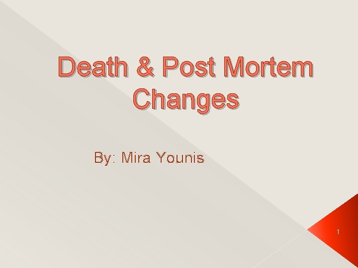 Death & Post Mortem Changes By: Mira Younis 1 
