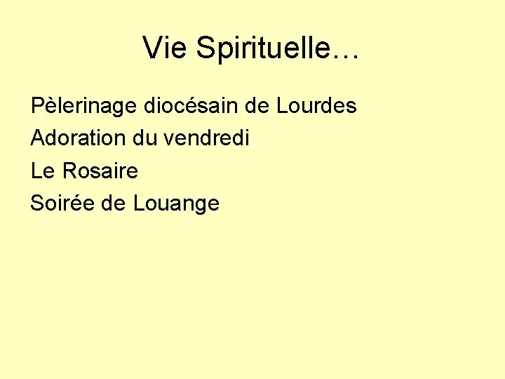 Vie Spirituelle… Pèlerinage diocésain de Lourdes Adoration du vendredi Le Rosaire Soirée de Louange