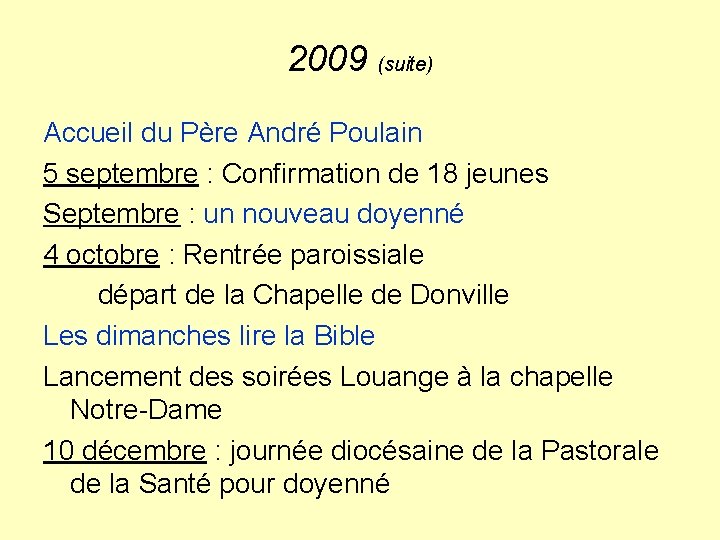 2009 (suite) Accueil du Père André Poulain 5 septembre : Confirmation de 18 jeunes