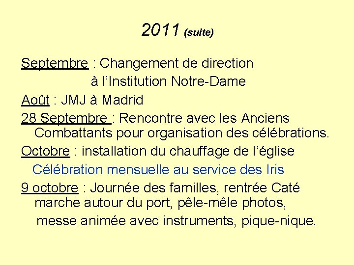 2011 (suite) Septembre : Changement de direction à l’Institution Notre-Dame Août : JMJ à