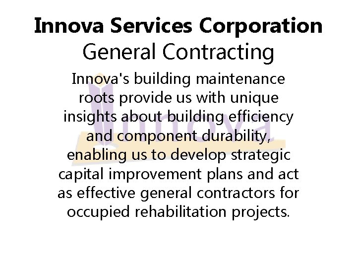 Innova Services Corporation General Contracting Innova's building maintenance roots provide us with unique insights