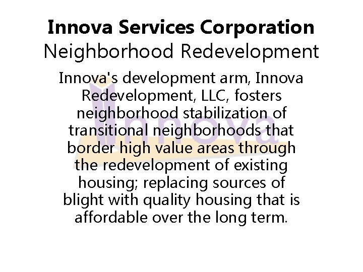 Innova Services Corporation Neighborhood Redevelopment Innova's development arm, Innova Redevelopment, LLC, fosters neighborhood stabilization