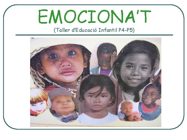 EMOCIONA’T (Taller d’Educació Infantil P 4 -P 5) 