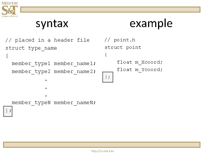 syntax example // placed in a header file struct type_name { member_type 1 member_name