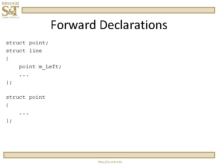 Forward Declarations struct point; struct line { point m_Left; . . . }; struct