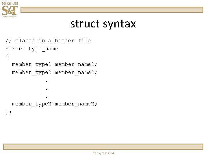 struct syntax // placed in a header file struct type_name { member_type 1 member_name