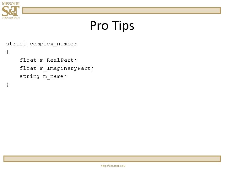 Pro Tips struct complex_number { float m_Real. Part; float m_Imaginary. Part; string m_name; }