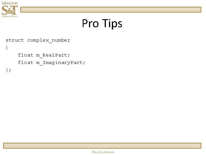 Pro Tips struct complex_number { float m_Real. Part; float m_Imaginary. Part; }; http: //cs.