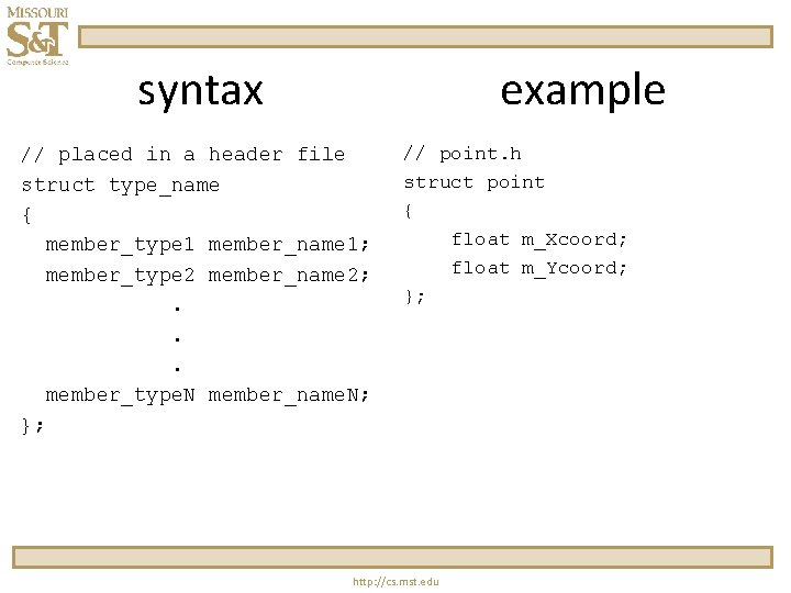 syntax example // placed in a header file struct type_name { member_type 1 member_name