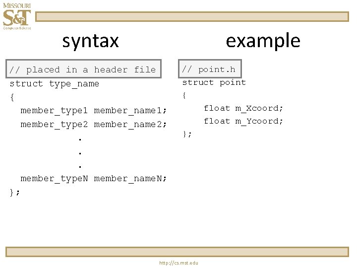 syntax example // placed in a header file struct type_name { member_type 1 member_name