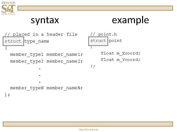 syntax example // placed in a header file struct type_name { member_type 1 member_name