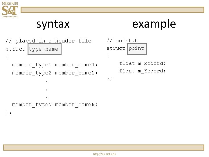 syntax example // placed in a header file struct type_name { member_type 1 member_name