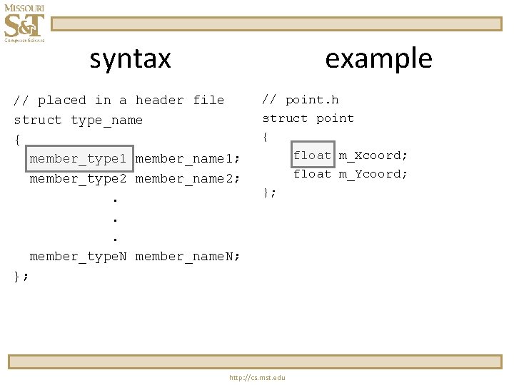 syntax example // placed in a header file struct type_name { member_type 1 member_name