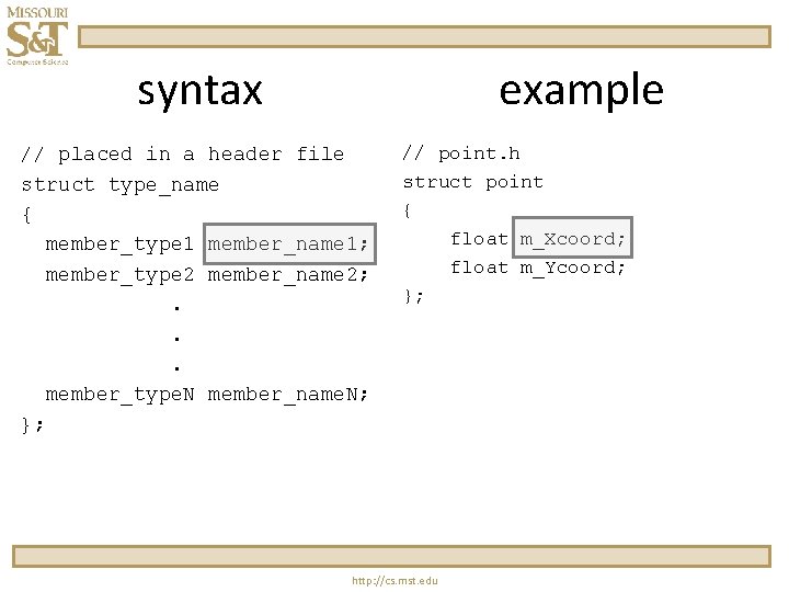 syntax example // placed in a header file struct type_name { member_type 1 member_name